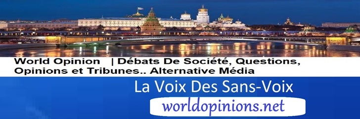 World Opinion | Débats De Société, Questions, Opinions et Tribunes.. La voix Des Sans-Voix | Alternative Média